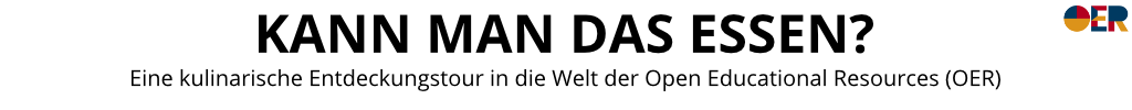 Header mit dem Kurstitel "Kann man das essen? Eine kulinarische Endeckungstour in die Welt der Open Educational Resources (OER)" und OER-Logo